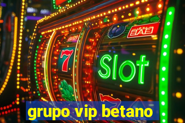 grupo vip betano